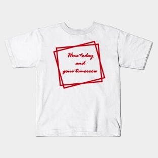 Red "Here today and gone tomorrow" Kids T-Shirt